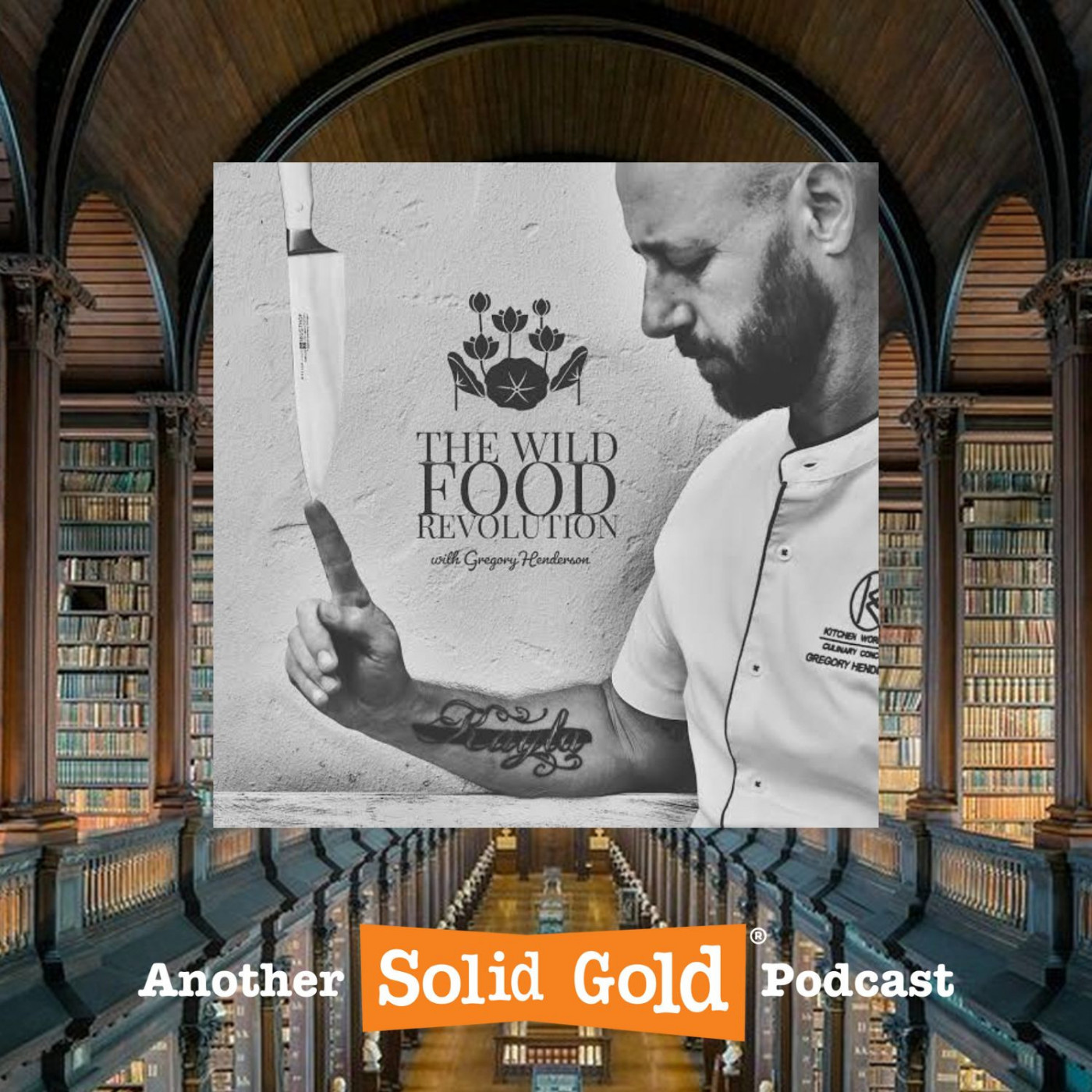 #027 A Wild Food Revolutionist | Finding out about foraging with Gregory Henderson