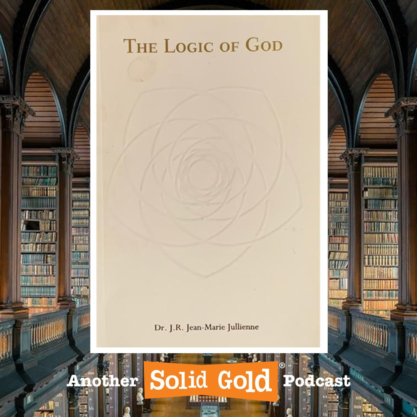 #008 The Logic of God | Jean-Marie Jullienne