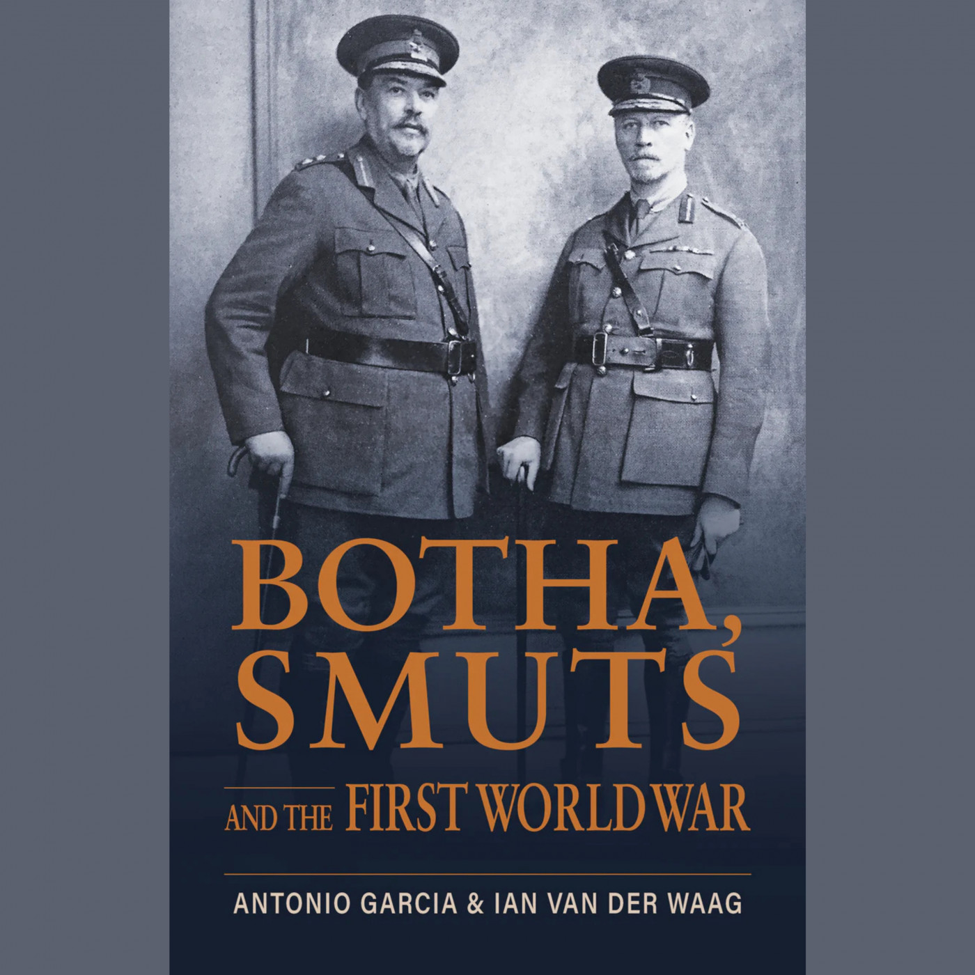 Botha, Jan Smuts and the First World War by Antonio Garcia and Ian van der Waag