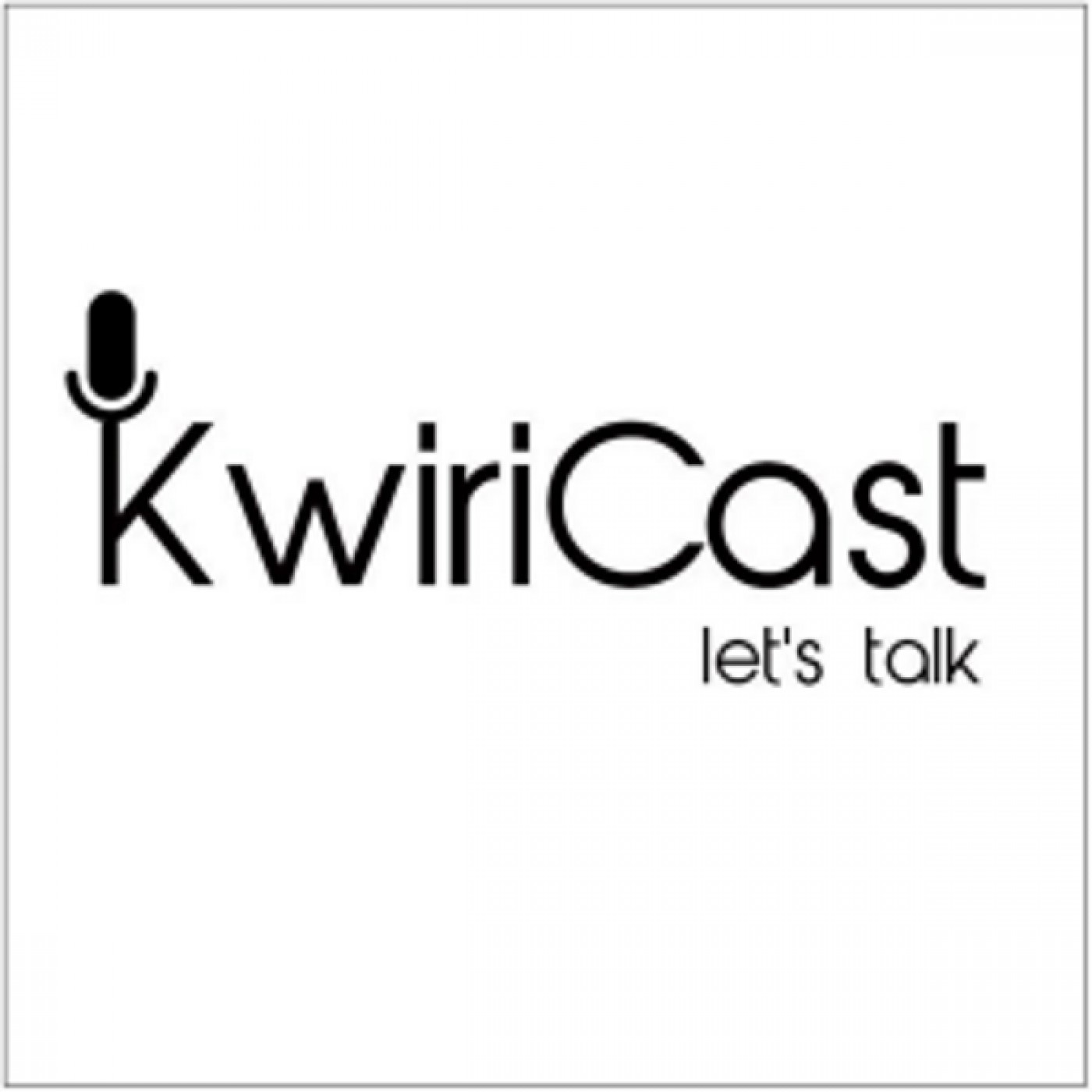 #KwiriCast Legacy